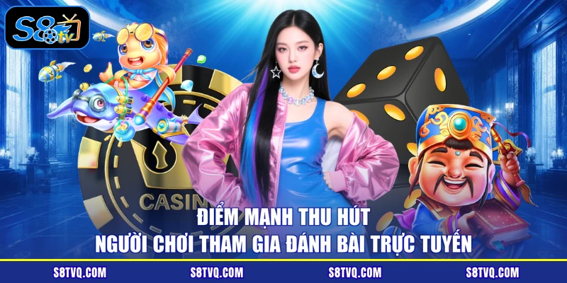Điểm mạnh thu hút người chơi tham gia đánh bài trực tuyến