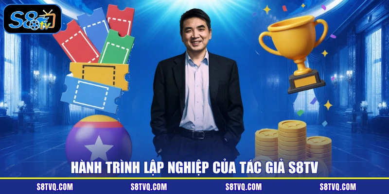 Hành trình lập nghiệp của tác giả S8TV